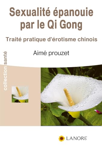 9782851573452: La sexualit panouie par le Qi Gong: Trait pratique d'rotisme chinois