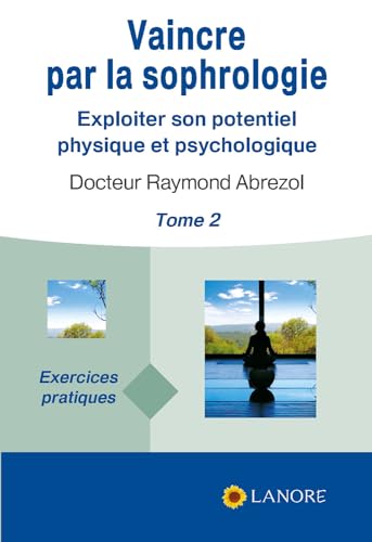 Stock image for Vaincre Par La Sophrologie : Exploiter Son Potentiel Physique Et Psychologique. Vol. 2. Exercices Pr for sale by RECYCLIVRE