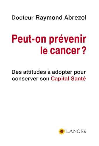 9782851575623: Peut-on prvenir le cancer ? Des attitudes  adopter pour conserver son Capital Sant