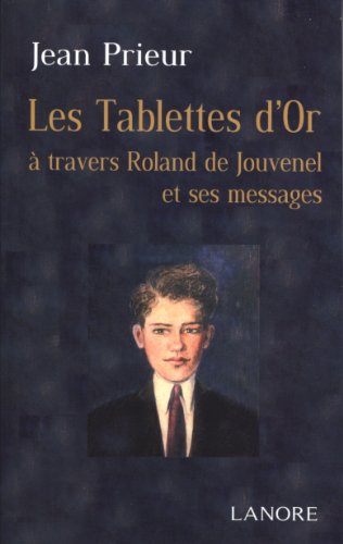 9782851576361: Les tablettes d'or  travers Roland de Jouvenet et ses messages: A travers Roland de Jouvenel et ses messages
