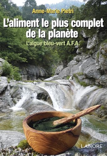 9782851576507: L'aliment le plus complet de la plante: L'algue bleu-vert AFA