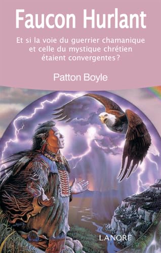 9782851576873: Faucon hurlant: Et si la voie du guerrier chamanique et celle du mystique chrtien taient convergentes ?