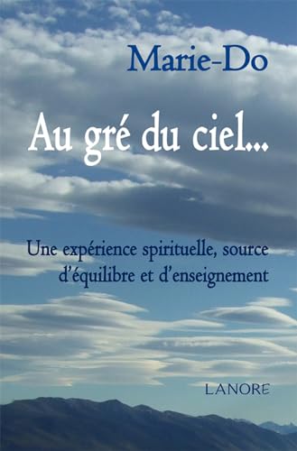 Beispielbild fr Au gr du ciel. Une exprience spirituelle, source d'quilibre et d'enseignement zum Verkauf von medimops