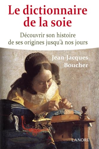 Beispielbild fr Le dictionnaire de la soie - Dcouvrir son histoire de ses origines jusqu' nos jours [Broch] Boucher, Jean-Jacques zum Verkauf von BIBLIO-NET