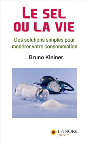 Beispielbild fr Le sel ou la vie: Des solutions simples pour modrer votre consommation zum Verkauf von Ammareal