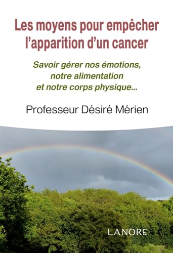 Beispielbild fr Les moyens pour empcher l'apparition d'un cancer - Savoir grer nos motions, notre alimentation et notre corps physique [Broch] Mrien, Dsir zum Verkauf von BIBLIO-NET