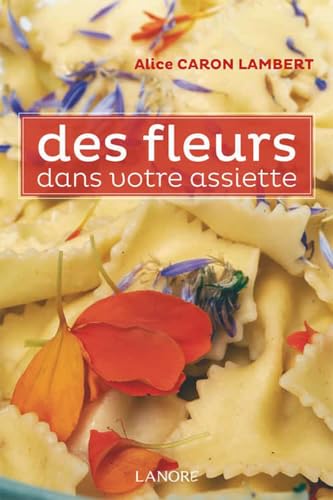 Stock image for Des fleurs dans votre assiette [Broch] Caron Lambert, Alice for sale by BIBLIO-NET