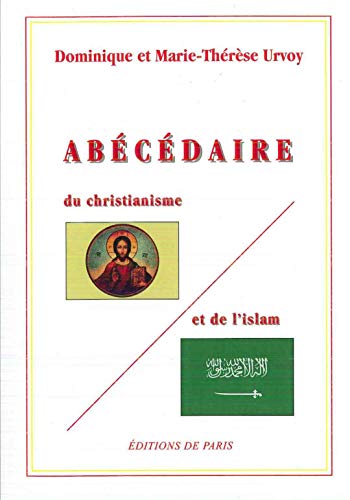 Abécédaire du christianisme et de l'Islam- Précis de notions théologie comparées - Urvoy Dominique et Marie-Thérèse