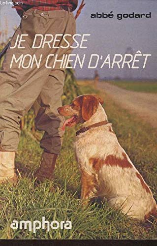 Beispielbild fr Je dresse mon chien d'arrt - Trait pratique de dressage - zum Verkauf von Le-Livre