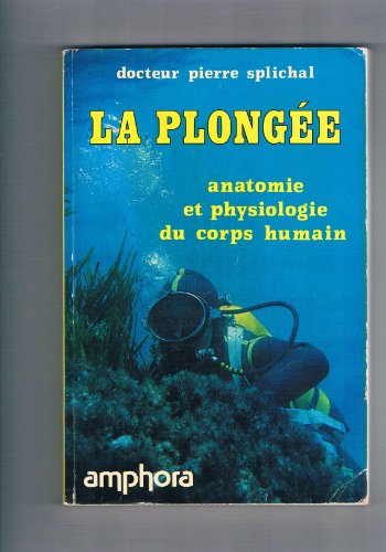 La Plongée. Anatomie et physiologie du corps humain, homo sapiens aquaticus - Splichal