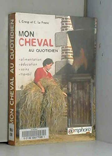 Imagen de archivo de Mon Cheval Au Quotidien : Alimentation, ducation, Soins Travail a la venta por RECYCLIVRE