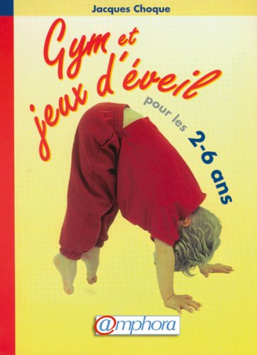 Beispielbild fr Gym Et Jeux D'veil Pour Les 2-6 Ans :  La Maison,  L'cole, En Clubs De Sport, En Centres De Lois zum Verkauf von RECYCLIVRE