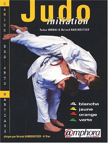 Beispielbild fr Judo Initiation : Ceintures blanche, jaune, orange, verte. zum Verkauf von medimops