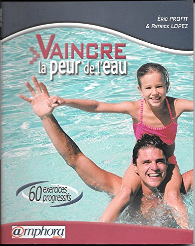 Beispielbild fr Vaincre la peur de l'eau : 60 exercices progressifs zum Verkauf von Ammareal