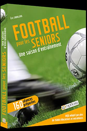 9782851807335: Football pour les seniors: Une saison d'entranement, 160 sances dtailles