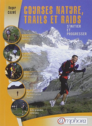 Beispielbild fr Courses Nature, Trails et Raids - S'initier et progresser zum Verkauf von Librairie Pic de la Mirandole