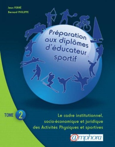 Beispielbild fr PREPARATION AUX DIPLOMES D'EDUCATEUR SPORTIF tome 2 : Le cadre institutionnel, socio-conomique et juridique des Activits Physiques et Spor zum Verkauf von Ammareal