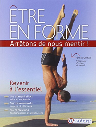 Beispielbild fr Etre en Forme.Arretons de nous mentir ! - Revenir a l'essentiel zum Verkauf von Ammareal