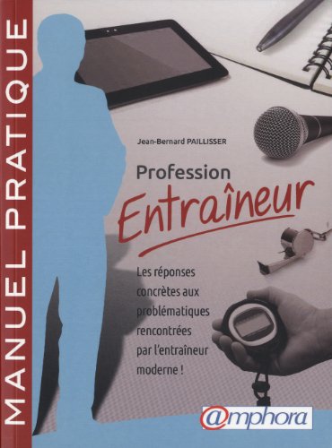 9782851808660: Profession entraineur: Les rponses concrtes aux problmatiques rencontres par l'entranement moderne ! Manuel pratique