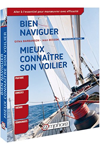 Beispielbild fr Bien naviguer, mieux connatre son voilier : Aller  l essentiel pour manoeuvrer avec efficacit zum Verkauf von Revaluation Books