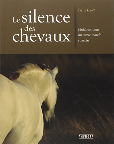 Beispielbild fr Le silence des chevaux : Plaidoyer pour un autre monde questre zum Verkauf von LeLivreVert