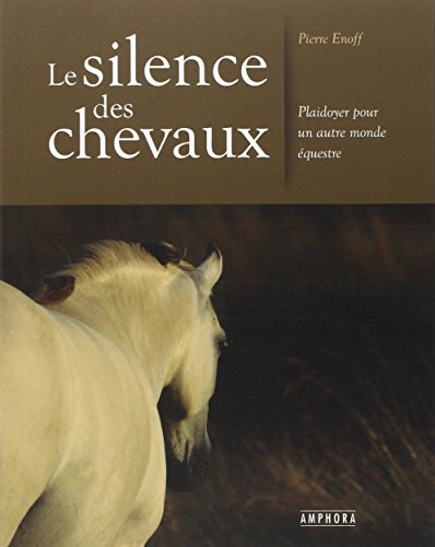 Stock image for Le silence des chevaux : Plaidoyer pour un autre monde questre for sale by LeLivreVert
