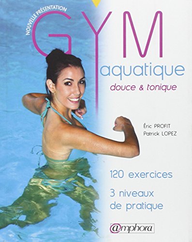 Beispielbild fr Gym aquatique douce & tonique : 120 exercices, 3 niveaux de pratique zum Verkauf von Revaluation Books