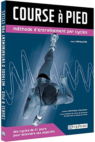 Beispielbild fr course  pied ; mthode d'entranement par cycles ; des cycles de 21 jours pour atteindre ses objectifs zum Verkauf von Chapitre.com : livres et presse ancienne