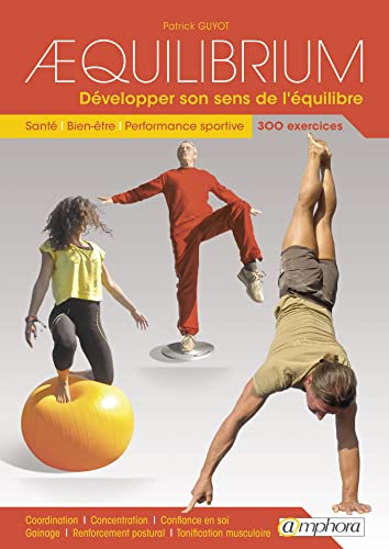 9782851809285: Aequilibrium : Dvelopper son sens de l'quilibre: Sant, bien-tre, performance sportive 300 exercices