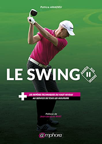 9782851809308: Le swing: Les repres techniques du haut niveau au service de tous les golfeurs