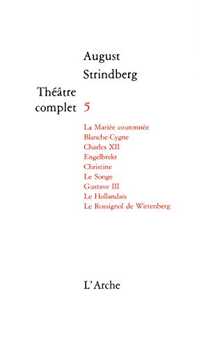 Stock image for Thtre complet, Tome 5 : La marie couronne, Blanche-cygne, Charles XII, Engelbrekt, Christine, Le songe, Gustave III, Le Hollandais, Le rossignol de Wittenberg. for sale by medimops