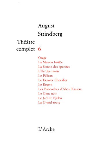 9782851810601: Thtre T6 Strindberg: Orage. La Maison brle. La Sonate des spectres. L'Ile des morts. Le Plican. Le Dernier chevalier. Le Rgent. Les Babouches ... Gant noir. Le Jarl de Bjlbo. La Grand-route