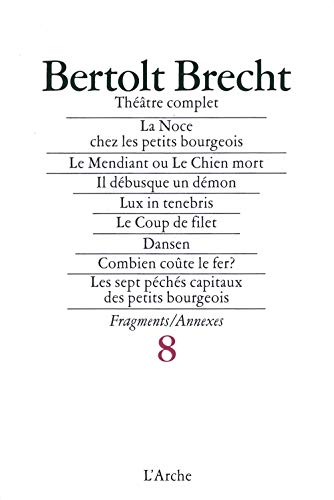 9782851811820: Thtre complet: Tome 8, La Noce chez les petits bourgeois ; Six autres pices en un acte ; Les sept pchs capitaux des petits bourgeois ; La Boutique de pain ; Sept autres fragments ; Annexes