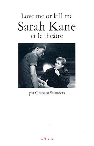 9782851815675: Love me or kill me: Sarah Kane et le thtre