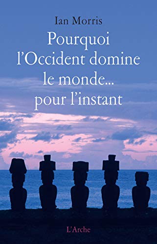 Pourquoi l'Occident domine le monde... pour l'instant (9782851817488) by Morris, Ian