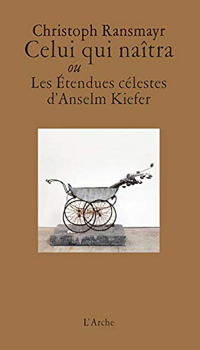 Stock image for Celui qui natra ou Les tendues clestes d?Anselm Kiefer for sale by Gallix