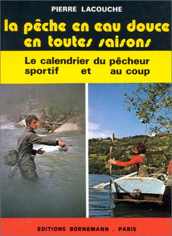 Stock image for La Pche En Eau Douce En Toutes Saisons : Le Calendrier Du Pcheur Sportif Et Au Coup for sale by RECYCLIVRE