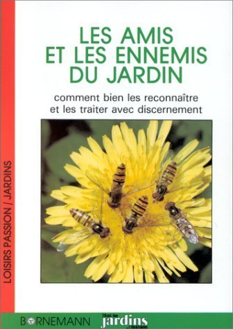 Beispielbild fr Les Amis Et Les Ennemis Du Jardin : Comment Bien Les Reconnatre Et Les Traiter Avec Discernement zum Verkauf von RECYCLIVRE