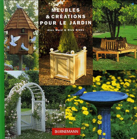 9782851826688: Meubles & crations pour le jardin: 20 ralisations faciles pour embellir votre jardin