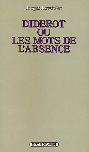 Beispielbild fr Diderot ou les mots de l'absence; essai sur la forme de l' uvre. zum Verkauf von AUSONE