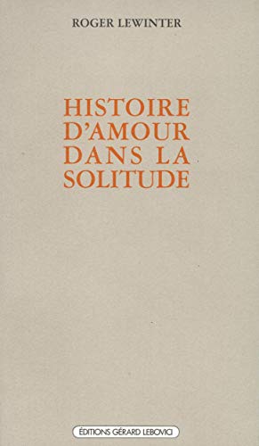 Histoire d'amour dans la solitude (9782851842183) by Lewinter, Roger