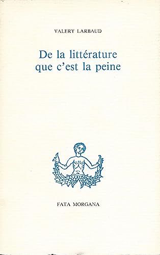 De la littÃ©rature que câ€™est la peine (9782851940247) by Larbaud, Valery