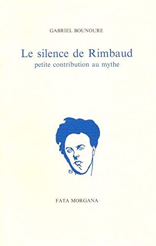 Stock image for Le silence de Rimbaud: Petite contribution au mythe for sale by Gallix