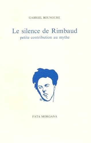 9782851941428: Le silence de Rimbaud: Petite contribution au mythe