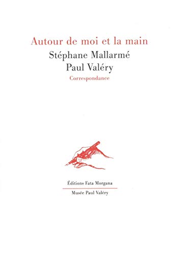 Stock image for Autour de moi et la main: Correspondance Stphane Mallarm / Paul Valry for sale by Gallix