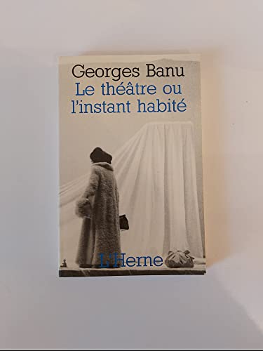 Le theÌaÌ‚tre, ou, L'instant habiteÌ: Exercices et essais (French Edition) (9782851972200) by Banu, Georges