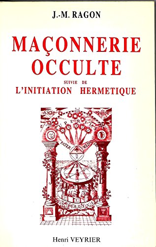 Stock image for Maonnerie occulte suivie de l'initiation hermtique RAGON Jean-Marie for sale by Librairie Parrsia