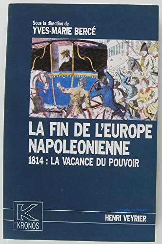 Beispielbild fr La fin de l'Europe napolonienne, 1814 : la vacance du pouvoir zum Verkauf von Ammareal