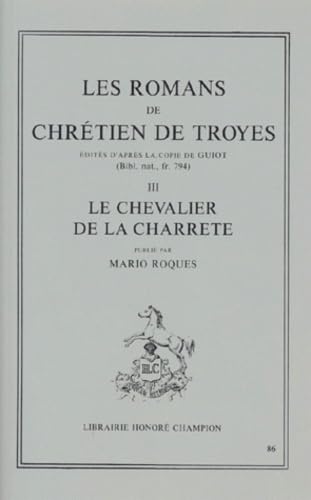 Beispielbild fr Les Romans de Chretien de Troyes (Edites d'apres la Copie de Guiot) III: Le Chevalier de la Charrette zum Verkauf von Powell's Bookstores Chicago, ABAA