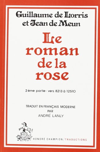 Stock image for Le Roman de la Rose. Tii/2: Vers 8213-12510, l'Oeuvre de Jean de Meun. Traduction a Lanly for sale by Ammareal